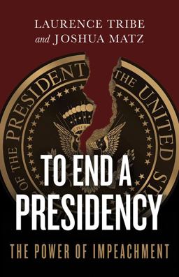 To End a Presidency The Power of Impeachment  9781541644885 Front Cover