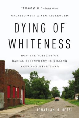 Dying of Whiteness How the Politics of Racial Resentment Is Killing America's Heartland  9781541644977 Front Cover