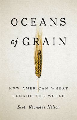 Oceans of Grain How American Wheat Remade the World  9781541646469 Front Cover