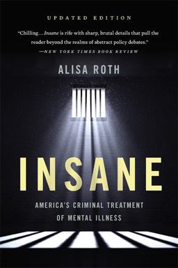 Insane America's Criminal Treatment of Mental Illness  9781541646476 Front Cover