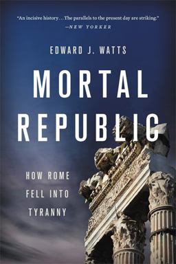 Mortal Republic How Rome Fell into Tyranny  9781541646483 Front Cover