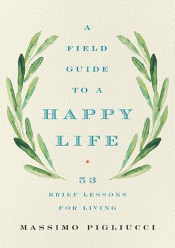 A Field Guide to a Happy Life