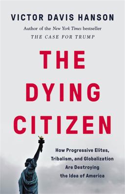 The Dying Citizen: How Progressive Elites, Tribalism, and Globalization Are Destroying the Idea of America  9781541647534 Front Cover