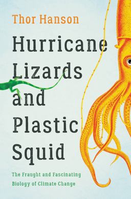 Hurricane Lizards and Plastic Squid The Fraught and Fascinating Biology of Climate Change  9781541672420 Front Cover