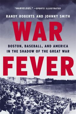 War Fever Boston, Baseball, and America in the Shadow of the Great War  9781541672680 Front Cover