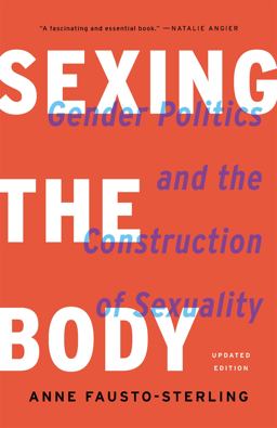 Sexing the Body Gender Politics and the Construction of Sexuality  9781541672895 Front Cover