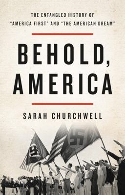Behold, America The Entangled History of "America First" and "the American Dream"  9781541673403 Front Cover