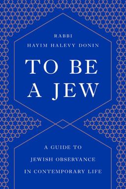 To Be a Jew A Guide to Jewish Observance in Contemporary Life  9781541674028 Front Cover