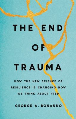End of Trauma How the New Science of Resilience Is Changing How We Think about PTSD  9781541674363 Front Cover