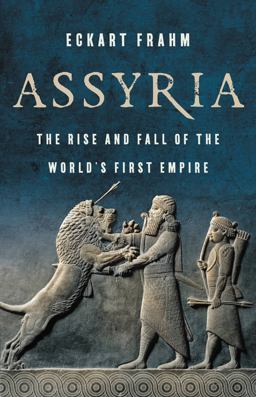 Assyria The Rise and Fall of the World's First Empire  9781541674400 Front Cover
