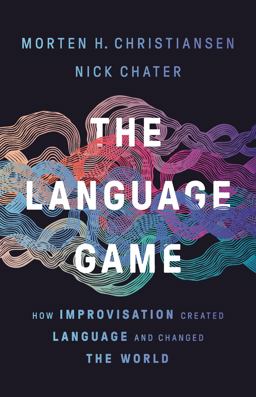 Language Game How Improvisation Created Language and Changed the World  9781541674981 Front Cover