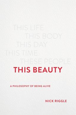 This Beauty A Philosophy of Being Alive  9781541675506 Front Cover