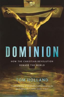 Dominion How the Christian Revolution Remade the World  9781541675599 Front Cover