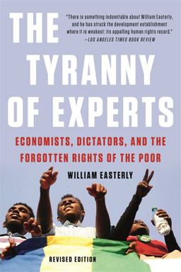 Tyranny of Experts Economists, Dictators, and the Forgotten Rights of the Poor  9781541675674 Front Cover