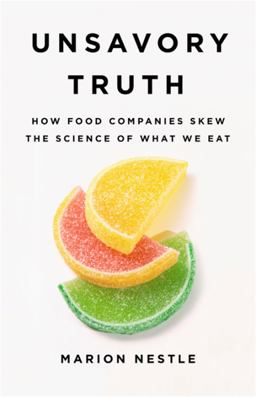 Unsavory Truth How Food Companies Skew the Science of What We Eat  9781541697119 Front Cover