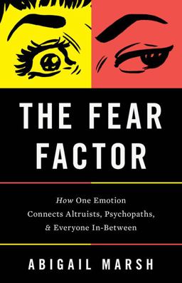Fear Factor How One Emotion Connects Altruists, Psychopaths, and Everyone In-Between  9781541697195 Front Cover