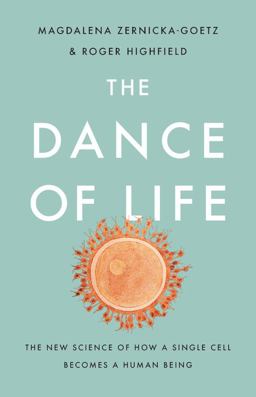 Dance of Life The New Science of How a Single Cell Becomes a Human Being  9781541699069 Front Cover