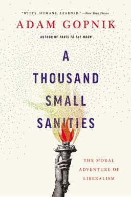 A Thousand Small Sanities: The Moral Adventure of Liberalism  9781541699342 Front Cover