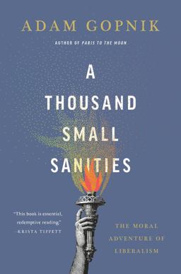 A Thousand Small Sanities: The Moral Adventure of Liberalism  9781541699366 Front Cover