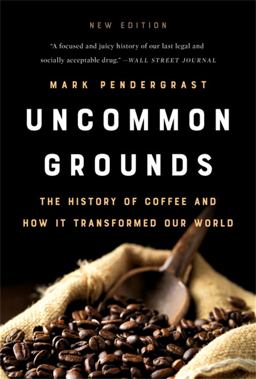 Uncommon Grounds The History of Coffee and How It Transformed Our World  9781541699380 Front Cover