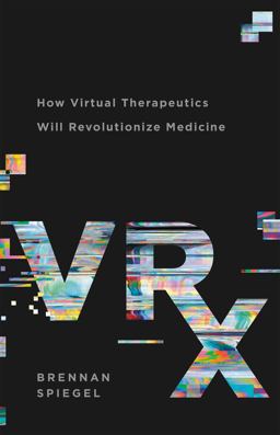 VRx How Virtual Therapeutics Will Revolutionize Medicine  9781541699762 Front Cover