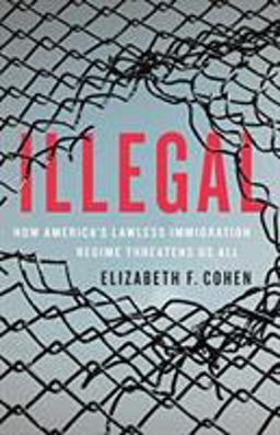 Illegal How America's Lawless Immigration Regime Threatens Us All  9781541699847 Front Cover