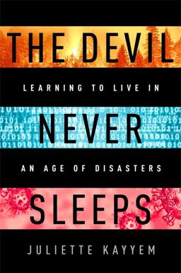 Devil Never Sleeps Learning to Live in an Age of Disasters  9781541700093 Front Cover
