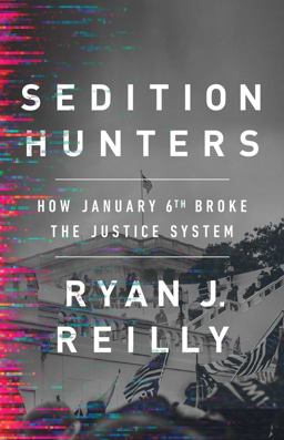Sedition Hunters How January 6th Broke the Justice System  9781541701809 Front Cover