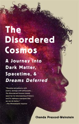 Disordered Cosmos A Journey into Dark Matter, Spacetime, and Dreams Deferred  9781541724686 Front Cover
