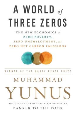 World of Three Zeros The New Economics of Zero Poverty, Zero Unemployment, and Zero Net Carbon Emissions  9781541742390 Front Cover