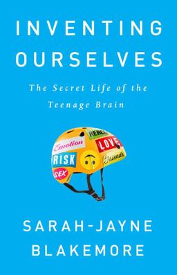 Inventing Ourselves The Secret Life of the Teenage Brain  9781541742741 Front Cover