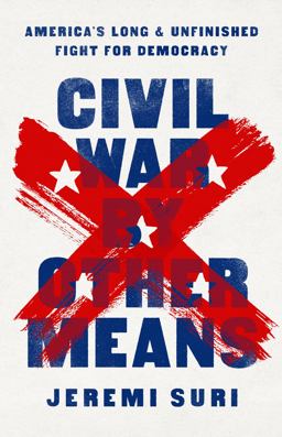 Civil War by Other Means America's Long and Unfinished Fight for Democracy  9781541758544 Front Cover