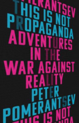 This Is Not Propaganda Adventures in the War Against Reality  9781541762114 Front Cover