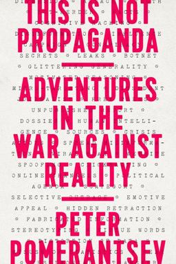 This Is Not Propaganda Adventures in the War Against Reality  9781541762121 Front Cover
