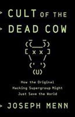 Cult of the Dead Cow How the Original Hacking Supergroup Might Just Save the World  9781541762381 Front Cover