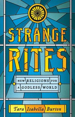 Strange Rites New Religions for a Godless World  9781541762534 Front Cover