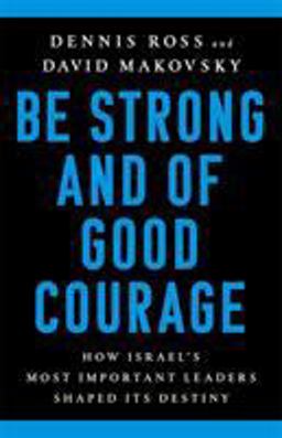 Be Strong and of Good Courage How Israel's Most Important Leaders Shaped Its Destiny  9781541767652 Front Cover