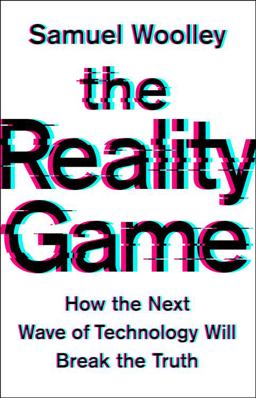 Reality Game How the Next Wave of Technology Will Break the Truth  9781541768253 Front Cover