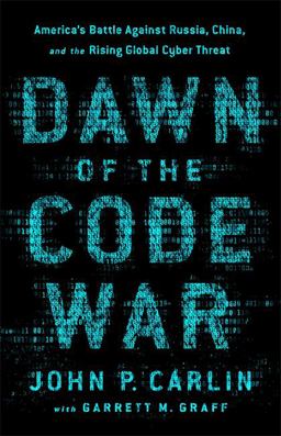 Dawn of the Code War America's Battle Against Russia, China, and the Rising Global Cyber Threat  9781541773844 Front Cover