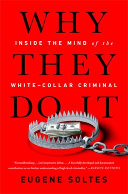 Why They Do It Inside the Mind of the White-Collar Criminal  9781541774179 Front Cover