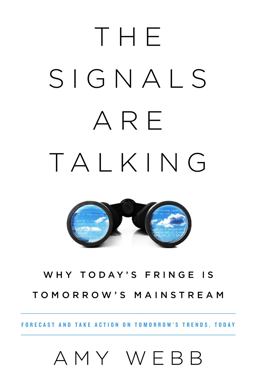 Signals Are Talking Why Today's Fringe Is Tomorrow's Mainstream  9781541788237 Front Cover