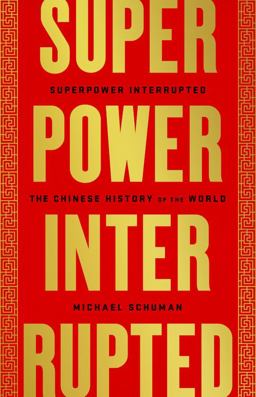 Superpower Interrupted The Chinese History of the World  9781541788336 Front Cover