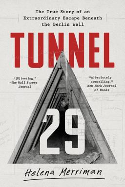 Tunnel 29 The True Story of an Extraordinary Escape Beneath the Berlin Wall  9781541788831 Front Cover
