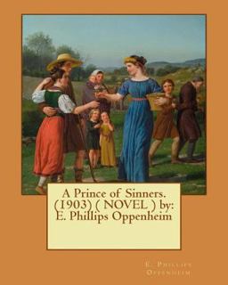 A Prince of Sinners. (1903) ( NOVEL ) by: E. Phillips Oppenheim