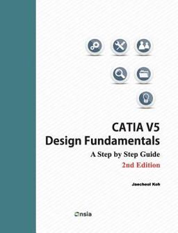 CATIA V5 Design Fundamentals - 2nd Edition A Step by Step Guide  9781542377881 Front Cover