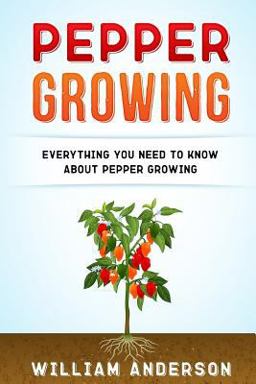 Pepper Growing: Everything You Need to Know about Peppers Growing