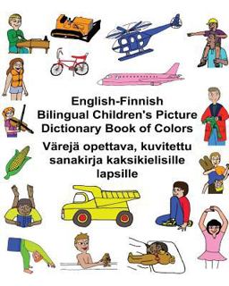English-Finnish Bilingual Children's Picture Dictionary Book of Colors Värejä Opettava, Kuvitettu Sanakirja Kaksikielisille Lapsille