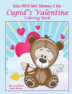 Color with Me! Mommy and Me: Cupid's Valentine Coloring Book Color with Me! Mommy and Me: Cupid's Valentine Coloring Book