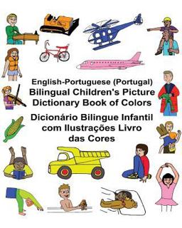 English-Portuguese (Portugal) Bilingual Children's Picture Dictionary Book of Colors Dicionário Bilingue Infantil Com Ilustrações Livro das Cores