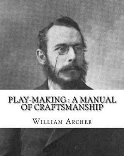 Play-Making : a Manual of Craftsmanship. by: William Archer, to: Brander Matthews